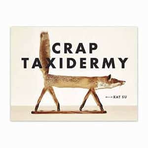 Crap Taxidermy book by Kat Su